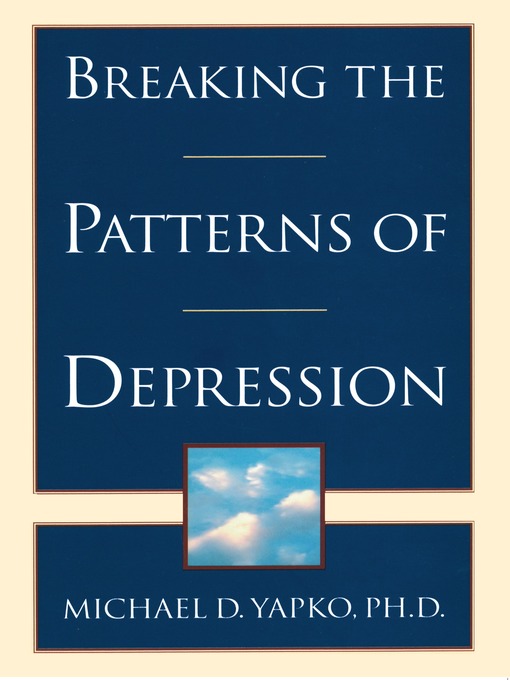 Title details for Breaking the Patterns of Depression by Michael D. Yapko, PhD - Available